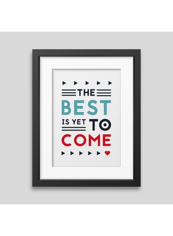 The best is yet to come' Framed poster